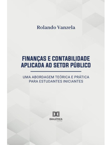 Finanças e Contabilidade Aplicada ao Setor Público:uma abordagem teórica e prática para estudantes iniciantes