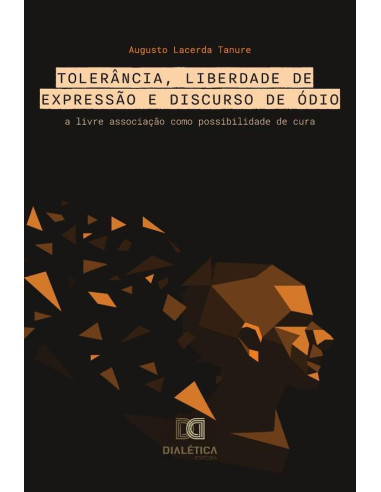 Tolerância, Liberdade de Expressão e Discurso de Ódio:a livre associação como possibilidade de cura