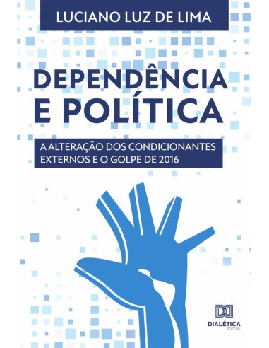 Dependência e Política:a alteração dos condicionantes externos e o Golpe de 2016