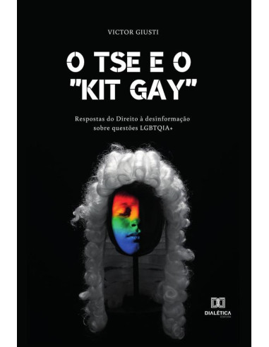 O TSE e o “kit gay”:respostas do Direito à desinformação sobre questões LGBTQIA+