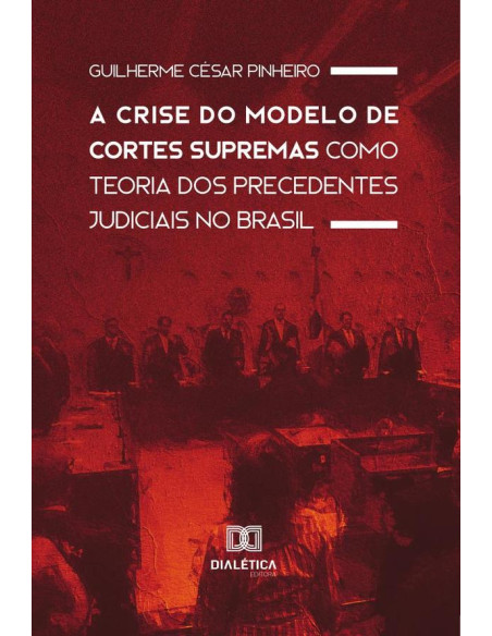 A Crise do Modelo de Cortes Supremas como Teoria dos Precedentes Judiciais no Brasil