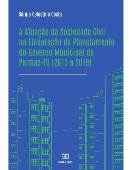 A Atuação da Sociedade Civil na Elaboração do Planejamento do Governo Municipal de Palmas-TO (2013 a 2019)