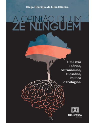 A opinião de um Zé Ninguém:um livro teórico, astronômico, filosófico, político e teológico