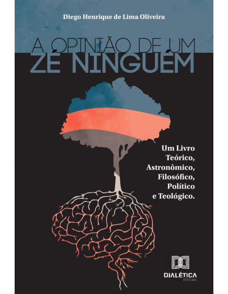 A opinião de um Zé Ninguém:um livro teórico, astronômico, filosófico, político e teológico