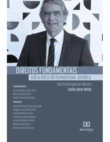 Direitos Fundamentais sob a ótica do Humanismo Jurídico:Uma homenagem ao Ministro Carlos Ayres Britto