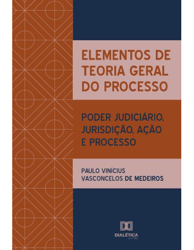 Elementos de Teoria Geral do Processo:poder judiciário, jurisdição, ação e processo