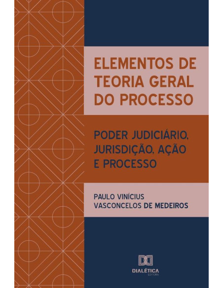 Elementos de Teoria Geral do Processo:poder judiciário, jurisdição, ação e processo