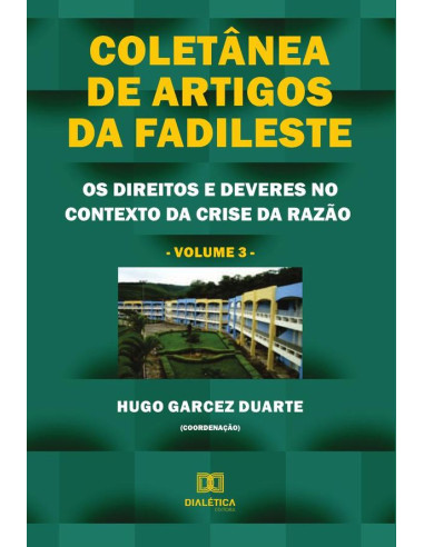 Coletânea de artigos da FADILESTE:os direitos e deveres no contexto da crise da razão - Volume 3