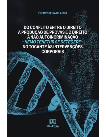 Do conflito entre o direito à produção de provas e o direito à não autoincriminação – nemo tenetur se detegere – no tocante às intervenções corporais