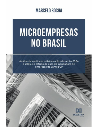 Microempresas no Brasil:análise das políticas públicas aplicadas entre 1984 e 2005 e o estudo de caso da incubadora de empresas de Santos