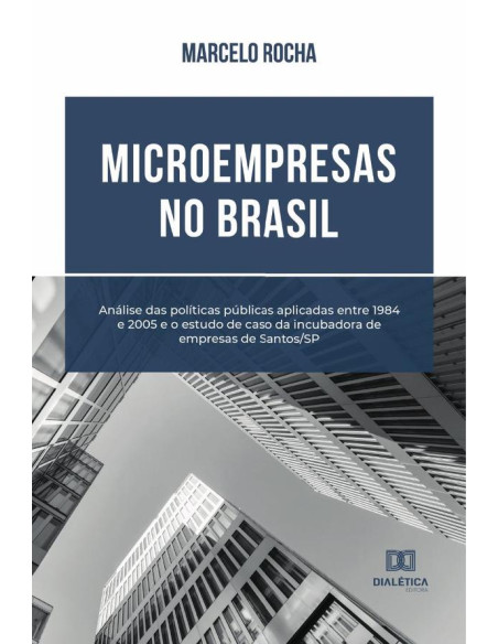 Microempresas no Brasil:análise das políticas públicas aplicadas entre 1984 e 2005 e o estudo de caso da incubadora de empresas de Santos