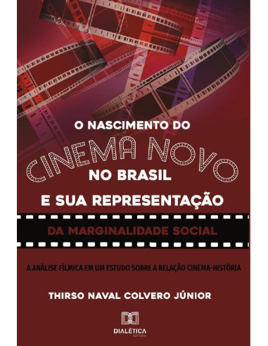 O nascimento do Cinema Novo no Brasil e sua representação da Marginalidade Social:a análise fílmica em um estudo sobre a relação Cinema-História