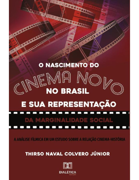 O nascimento do Cinema Novo no Brasil e sua representação da Marginalidade Social:a análise fílmica em um estudo sobre a relação Cinema-História