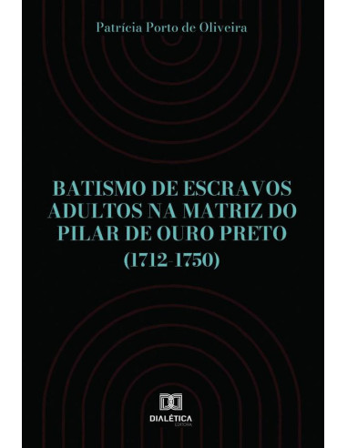 Batismo de escravos adultos na Matriz do Pilar de Ouro Preto (1712-1750)