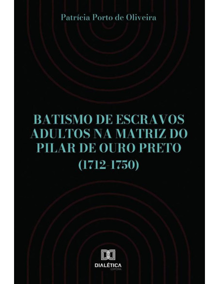 Batismo de escravos adultos na Matriz do Pilar de Ouro Preto (1712-1750)