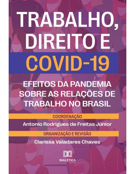 Trabalho, Direito e COVID-19:efeitos da pandemia sobre as relações de trabalho no Brasil