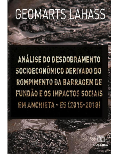 Análise do desdobramento socioeconômico derivado do rompimento da barragem de Fundão e os impactos sociais em Anchieta – ES (2015-2018)