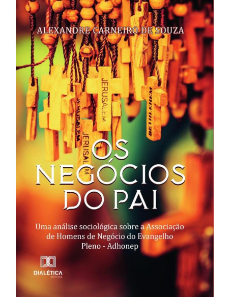 Os negócios do Pai:uma análise sociológica sobre a Associação de Homens de Negócio do Evangelho Pleno - Adhonep