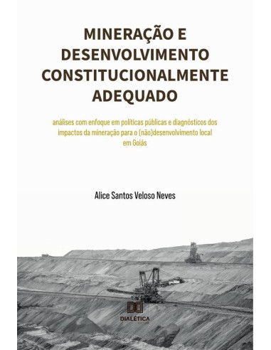 Mineração e desenvolvimento constitucionalmente adequado:análises com enfoque em políticas públicas e diagnósticos dos impactos da mineração para o (não)desenvolvimento local em Goiás