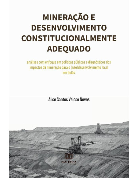 Mineração e desenvolvimento constitucionalmente adequado:análises com enfoque em políticas públicas e diagnósticos dos impactos da mineração para o (não)desenvolvimento local em Goiás