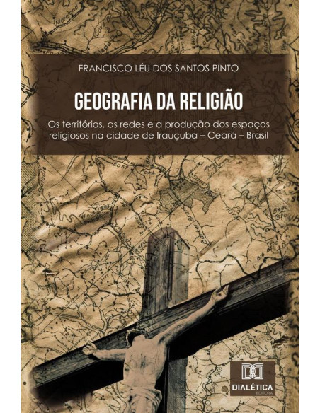 Geografia da Religião:os territórios, as redes e a produção dos espaços religiosos na cidade de Irauçuba – Ceará – Brasil