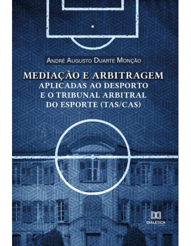 Mediação e arbitragem aplicadas ao desporto e o Tribunal Arbitral do Esporte (TAS/CAS)