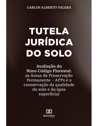 Tutela jurídica do solo:avaliação do Novo Código Florestal: as Áreas de Preservação Permanente – APPs e a conservação da qualidade do solo e da água superficial