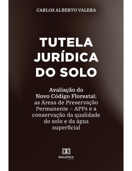 Tutela jurídica do solo:avaliação do Novo Código Florestal: as Áreas de Preservação Permanente – APPs e a conservação da qualidade do solo e da água superficial