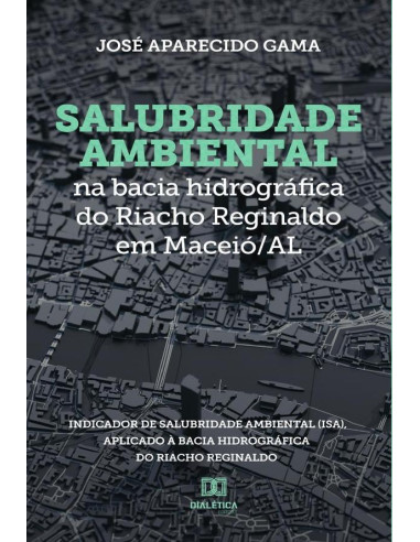 Salubridade ambiental na bacia hidrográfica do Riacho Reginaldo em Maceió/AL:Indicador de Salubridade Ambiental (ISA), aplicado à bacia hidrográfica do Riacho Reginaldo