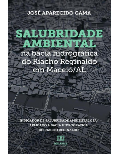 Salubridade ambiental na bacia hidrográfica do Riacho Reginaldo em Maceió/AL:Indicador de Salubridade Ambiental (ISA), aplicado à bacia hidrográfica do Riacho Reginaldo