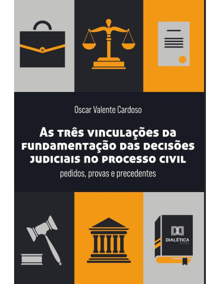 As três vinculações da fundamentação das decisões judiciais no processo civil:pedidos, provas e precedentes