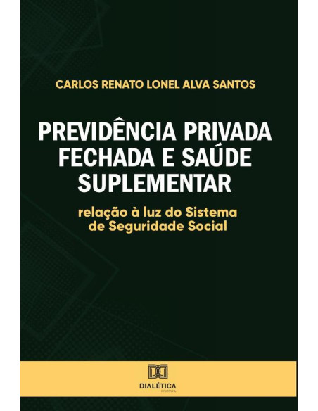 Previdência Privada fechada e saúde suplementar:relação à luz do Sistema de Seguridade Social