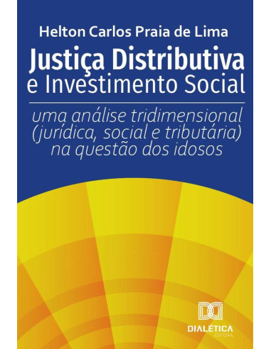 Justiça Distributiva e Investimento Social:uma análise tridimensional (jurídica, social e tributária) na questão dos idosos