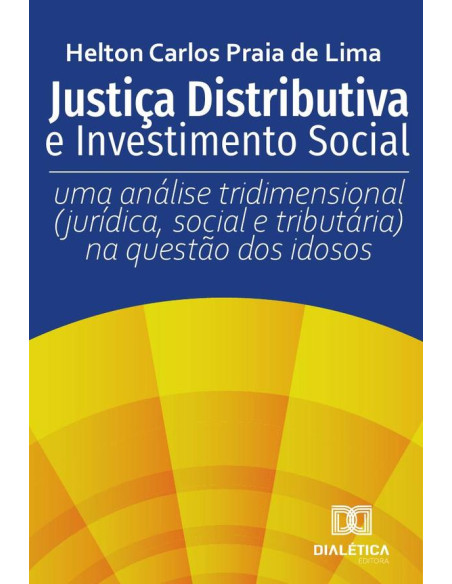 Justiça Distributiva e Investimento Social:uma análise tridimensional (jurídica, social e tributária) na questão dos idosos