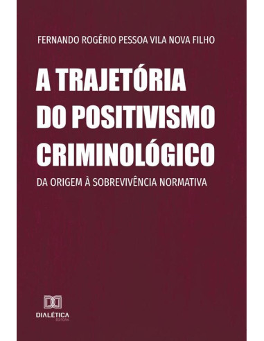 A trajetória do positivismo criminológico:da origem à sobrevivência normativa