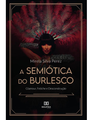 A Semiótica do Burlesco:glamour, fetiche e desconstrução