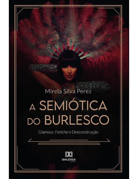 A Semiótica do Burlesco:glamour, fetiche e desconstrução