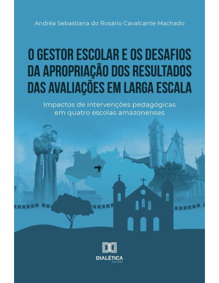 O gestor escolar e os desafios da apropriação dos resultados das avaliações em larga escala:impactos de intervenções pedagógicas em quatro escolas amazonenses