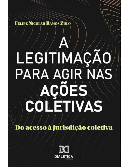 A Legitimação para agir nas ações coletivas:do acesso à jurisdição coletiva