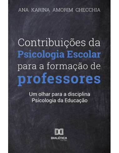 Contribuições da Psicologia Escolar para formação dos professores:um olhar para a disciplina Psicologia da Educação