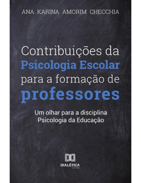 Contribuições da Psicologia Escolar para formação dos professores:um olhar para a disciplina Psicologia da Educação