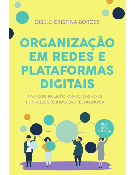 Organização em redes e plataformas digitais:uma contribuição para os gestores de núcleos de inovação tecnológica