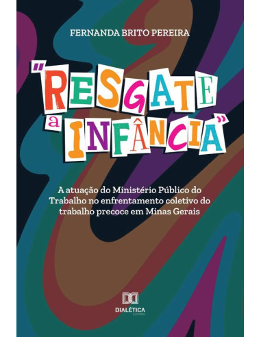 “Resgate a Infância”:a atuação do Ministério Público do Trabalho no enfrentamento coletivo do trabalho precoce em Minas Gerais