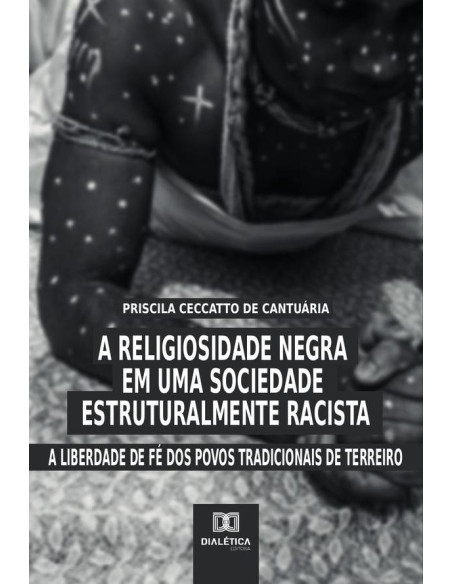 A religiosidade negra em uma sociedade estruturalmente racista:a liberdade de fé dos povos tradicionais de terreiro