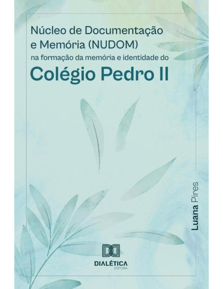 Núcleo de Documentação e Memória (NUDOM):na formação da memória e identidade do Colégio Pedro II