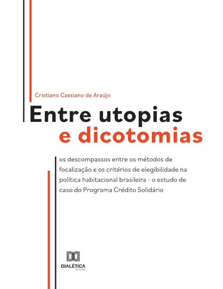 Entre utopias e dicotomias:os descompassos entre os métodos de focalização e os critérios de elegibilidade na política habitacional brasileira - o estudo de caso do Programa Crédito Solidário