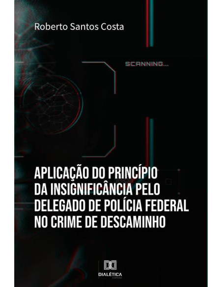 Aplicação do princípio da insignificância pelo Delegado de Polícia Federal no crime de descaminho