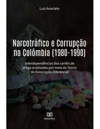 Narcotráfico e Corrupção na Colômbia (1980-1990):interdependências dos cartéis de droga analisadas por meio da Teoria da Associação Diferencial