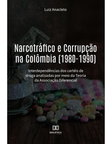 Narcotráfico e Corrupção na Colômbia (1980-1990):interdependências dos cartéis de droga analisadas por meio da Teoria da Associação Diferencial