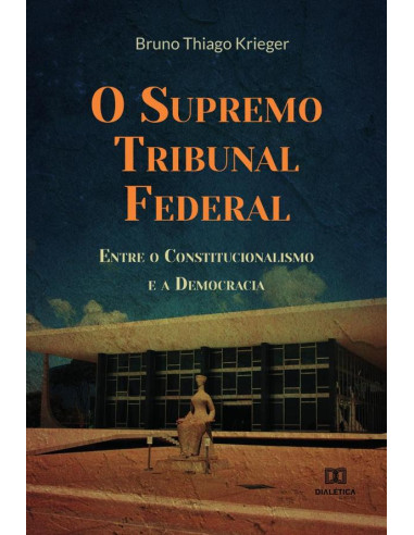 O Supremo Tribunal Federal:Entre o Constitucionalismo e a Democracia